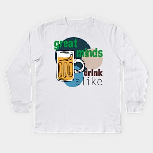 Great Minds Drink Alike - Draft Beer Alcohol Kids Long Sleeve T-Shirt